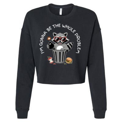 I'm Gonna Be The Whole Problem Funny Raccoon Whole Problem  Cropped Pullover Crew
