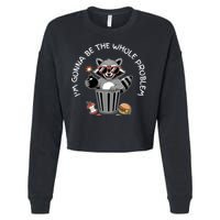 I'm Gonna Be The Whole Problem Funny Raccoon Whole Problem  Cropped Pullover Crew
