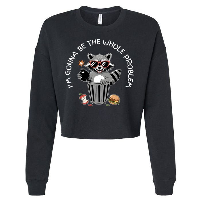 I'm Gonna Be The Whole Problem Funny Raccoon Whole Problem  Cropped Pullover Crew