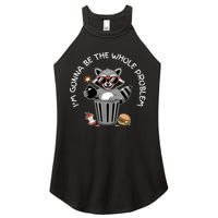 I'm Gonna Be The Whole Problem Funny Raccoon Whole Problem  Women's Perfect Tri Rocker Tank