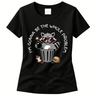 I'm Gonna Be The Whole Problem Funny Raccoon Whole Problem  Womens T-Shirt