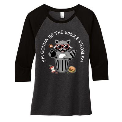 I'm Gonna Be The Whole Problem Funny Raccoon Whole Problem  Women's Tri-Blend 3/4-Sleeve Raglan Shirt