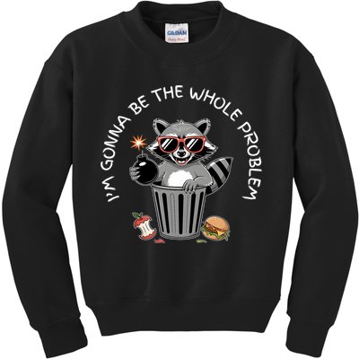 I'm Gonna Be The Whole Problem Funny Raccoon Whole Problem  Kids Sweatshirt