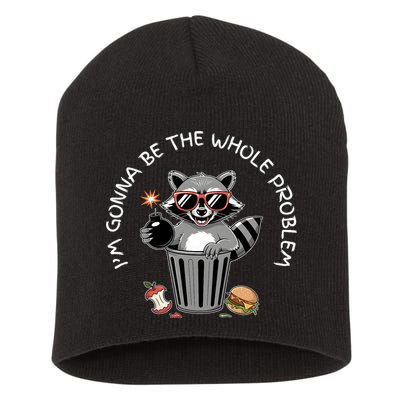 I'm Gonna Be The Whole Problem Funny Raccoon Whole Problem  Short Acrylic Beanie