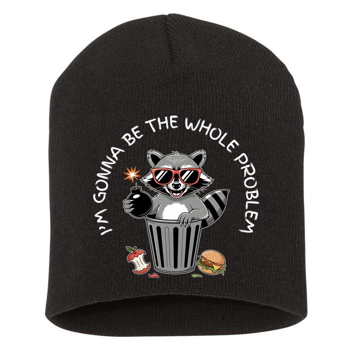 I'm Gonna Be The Whole Problem Funny Raccoon Whole Problem  Short Acrylic Beanie