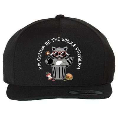 I'm Gonna Be The Whole Problem Funny Raccoon Whole Problem  Wool Snapback Cap