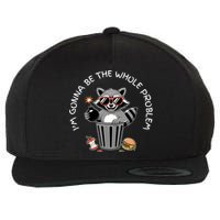 I'm Gonna Be The Whole Problem Funny Raccoon Whole Problem  Wool Snapback Cap