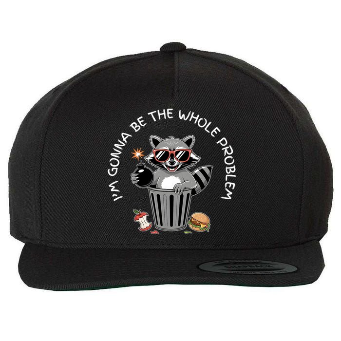 I'm Gonna Be The Whole Problem Funny Raccoon Whole Problem  Wool Snapback Cap