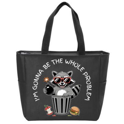 I'm Gonna Be The Whole Problem Funny Raccoon Whole Problem  Zip Tote Bag