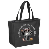 I'm Gonna Be The Whole Problem Funny Raccoon Whole Problem  Zip Tote Bag
