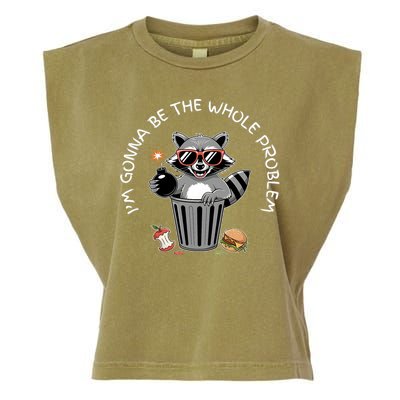 I'm Gonna Be The Whole Problem Funny Raccoon Whole Problem  Garment-Dyed Women's Muscle Tee