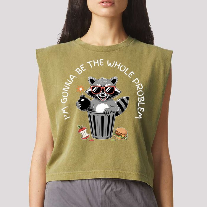 I'm Gonna Be The Whole Problem Funny Raccoon Whole Problem  Garment-Dyed Women's Muscle Tee