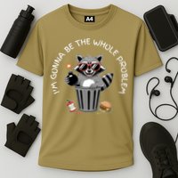 I'm Gonna Be The Whole Problem Funny Raccoon Whole Problem  Performance Shirt