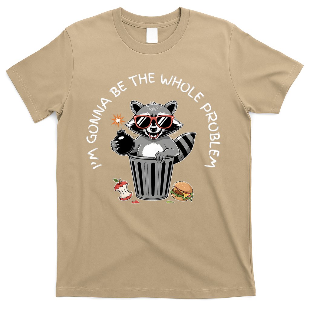 I'm Gonna Be The Whole Problem Funny Raccoon Whole Problem  T-Shirt