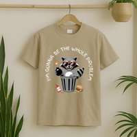I'm Gonna Be The Whole Problem Funny Raccoon Whole Problem  T-Shirt