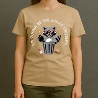 I'm Gonna Be The Whole Problem Funny Raccoon Whole Problem  T-Shirt