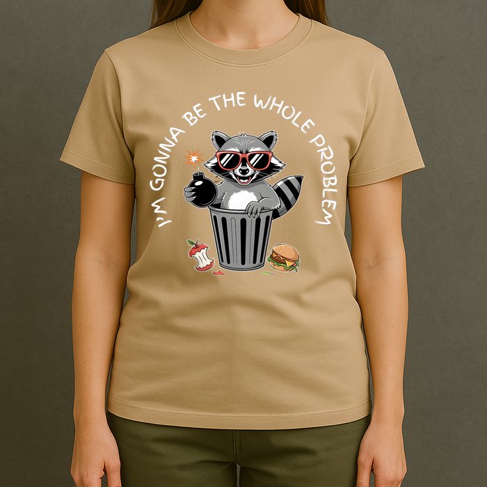 I'm Gonna Be The Whole Problem Funny Raccoon Whole Problem  T-Shirt