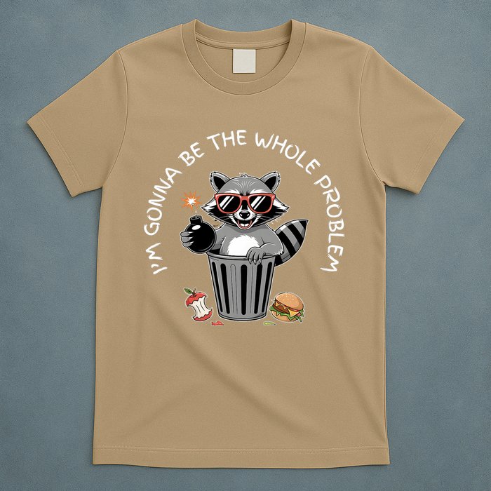 I'm Gonna Be The Whole Problem Funny Raccoon Whole Problem  T-Shirt