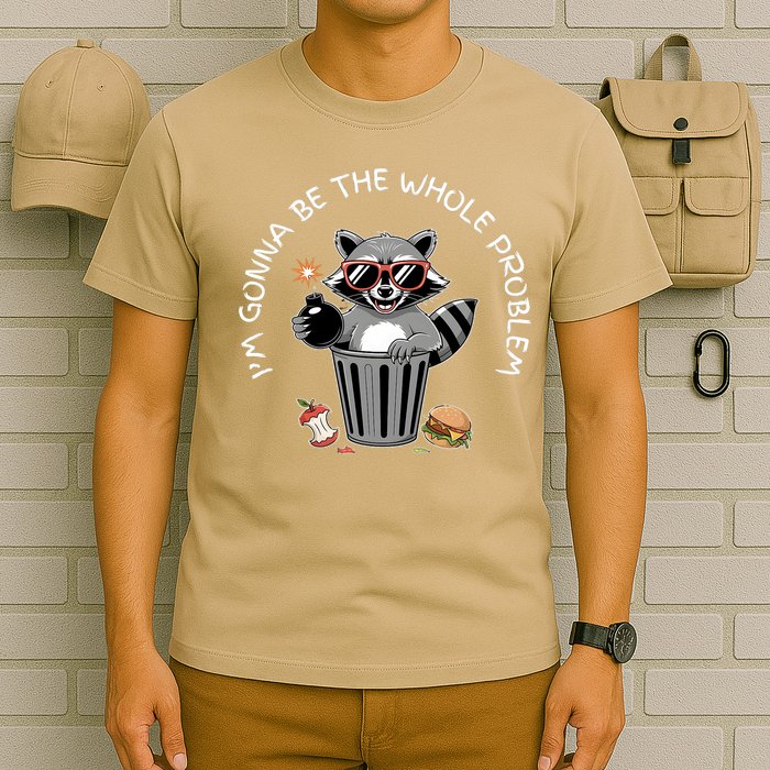 I'm Gonna Be The Whole Problem Funny Raccoon Whole Problem  T-Shirt