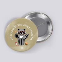 I'm Gonna Be The Whole Problem Funny Raccoon Whole Problem  Button