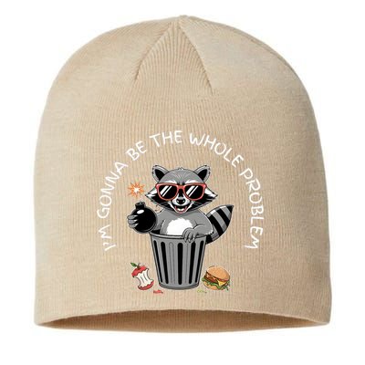 I'm Gonna Be The Whole Problem Funny Raccoon Whole Problem  Sustainable Beanie