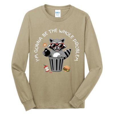 I'm Gonna Be The Whole Problem Funny Raccoon Whole Problem  Tall Long Sleeve T-Shirt