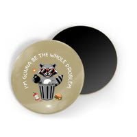 I'm Gonna Be The Whole Problem Funny Raccoon Whole Problem  Magnet