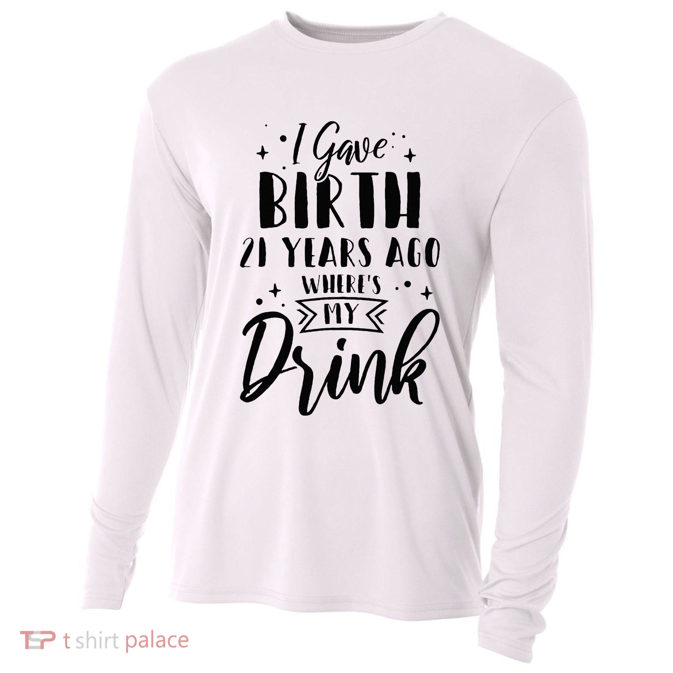 I Gave Birth 21 Years Ago Wheres My Drink 21st Birthday Mom Cooling Performance Long Sleeve Crew