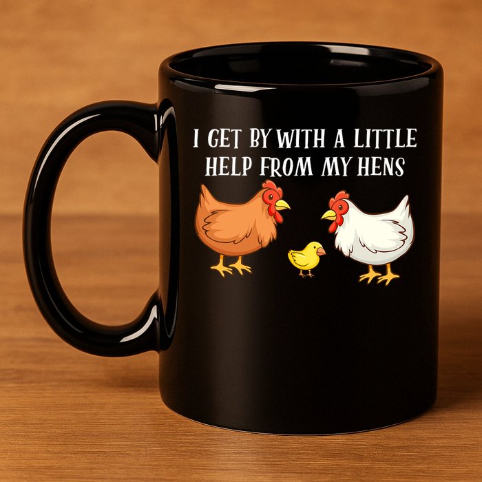 I Get By With A Little Help From My Hens Chicken Lovers 11oz C Handle Ceramic Mug