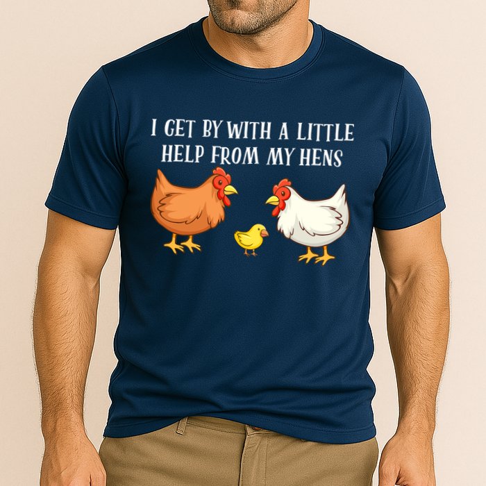 I Get By With A Little Help From My Hens Chicken Lovers Performance Shirt