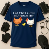 I Get By With A Little Help From My Hens Chicken Lovers Performance Shirt