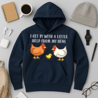 I Get By With A Little Help From My Hens Chicken Lovers Hoodie
