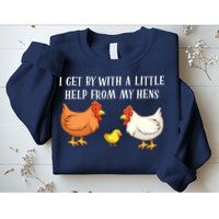 I Get By With A Little Help From My Hens Chicken Lovers Sweatshirt