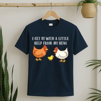 I Get By With A Little Help From My Hens Chicken Lovers T-Shirt