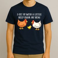 I Get By With A Little Help From My Hens Chicken Lovers T-Shirt