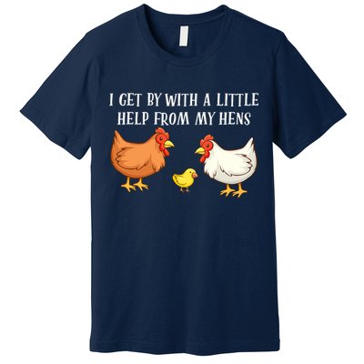 I Get By With A Little Help From My Hens Chicken Lovers Premium T-Shirt