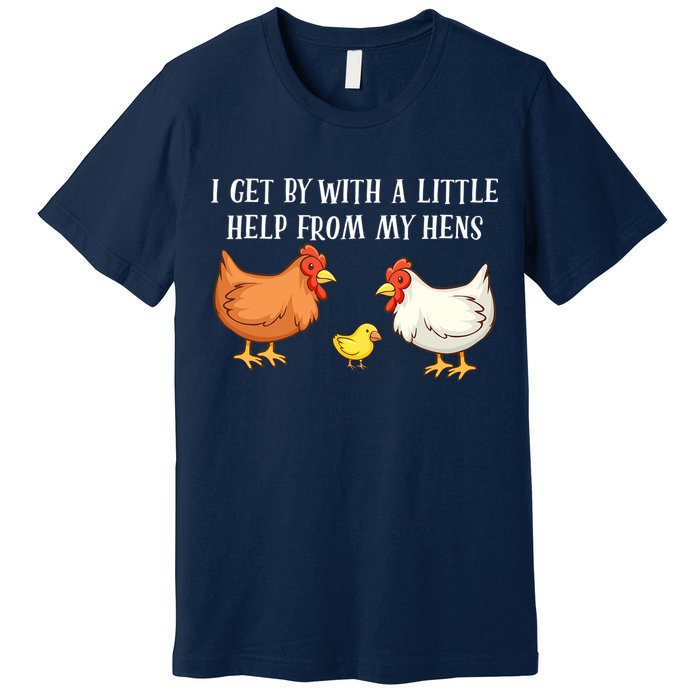 I Get By With A Little Help From My Hens Chicken Lovers Premium T-Shirt