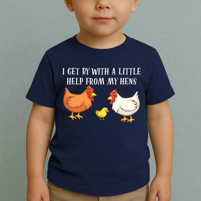I Get By With A Little Help From My Hens Chicken Lovers Toddler T-Shirt