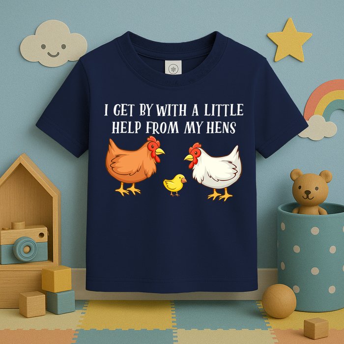 I Get By With A Little Help From My Hens Chicken Lovers Toddler T-Shirt