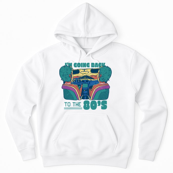 I'm Going Back To The 80s Retro Hoodie