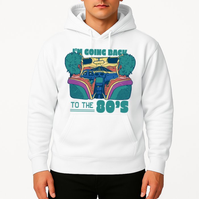 I'm Going Back To The 80s Retro Hoodie