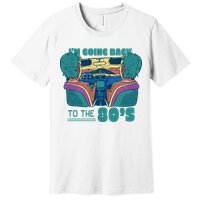 I'm Going Back To The 80s Retro Premium T-Shirt