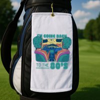 I'm Going Back To The 80s Retro Golf Towel