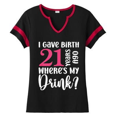 I Gave Birth 21 Years Ago Wheres My Drink 21st Birthday Ladies Halftime Notch Neck Tee