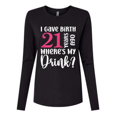 I Gave Birth 21 Years Ago Wheres My Drink 21st Birthday Womens Cotton Relaxed Long Sleeve T-Shirt