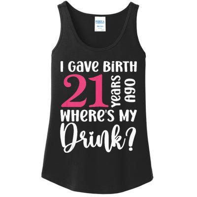 I Gave Birth 21 Years Ago Wheres My Drink 21st Birthday Ladies Essential Tank