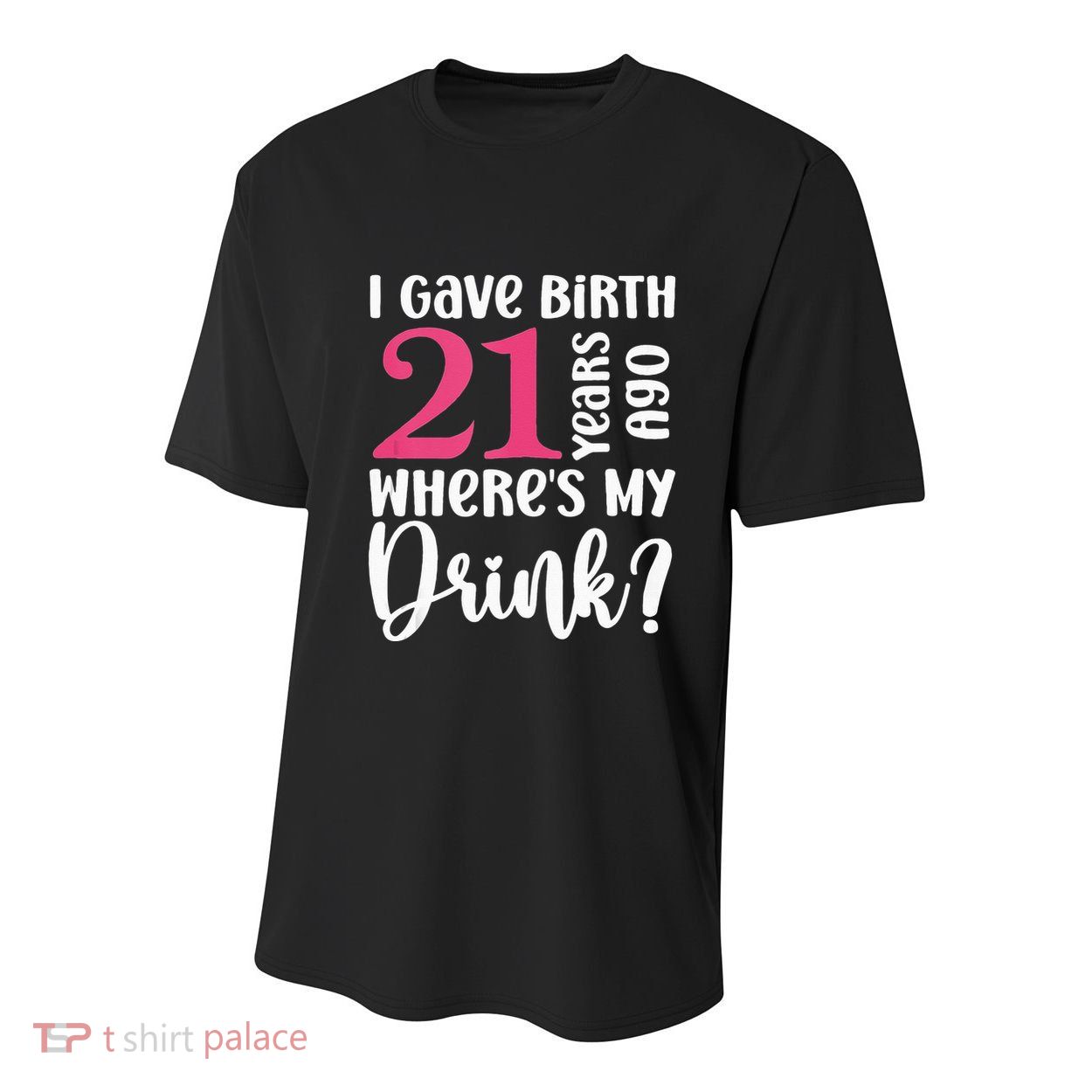 I Gave Birth 21 Years Ago Wheres My Drink 21st Birthday Youth Performance Sprint T-Shirt