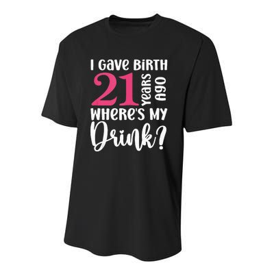 I Gave Birth 21 Years Ago Wheres My Drink 21st Birthday Youth Performance Sprint T-Shirt