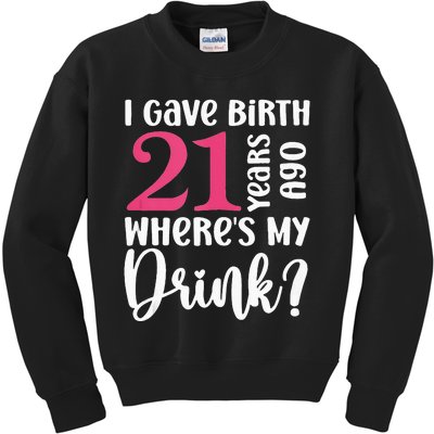 I Gave Birth 21 Years Ago Wheres My Drink 21st Birthday Kids Sweatshirt