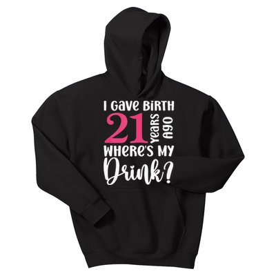 I Gave Birth 21 Years Ago Wheres My Drink 21st Birthday Kids Hoodie